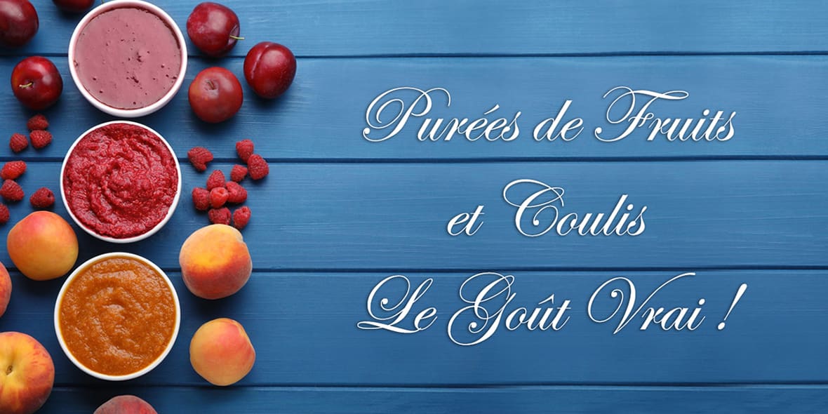 Purées de fruits et coulis : le goût vrai !