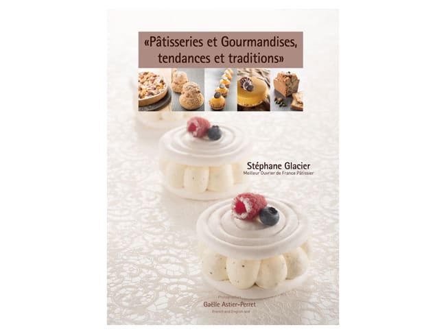 Pâtisseries & Gourmandises, Tendances et Traditions (French & English) - Stéphane Glacier