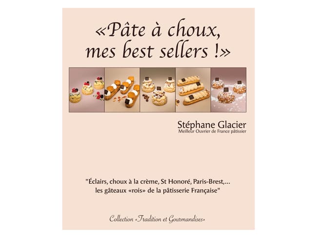 Pâte à Choux - mes best sellers - Stéphane Glacier