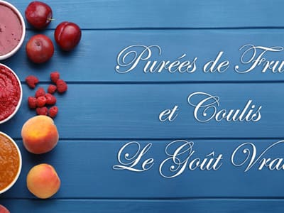 Purées de fruits et coulis : le goût vrai !