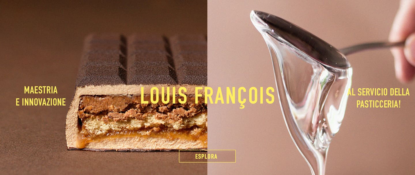 Louis François
Maestria e innovazione al servicio della pasticceria!*ATTR