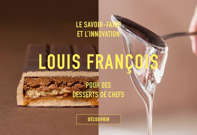 Le savoir-faire et l'innovation Louis François pour des desserts de Chef !*ATTR