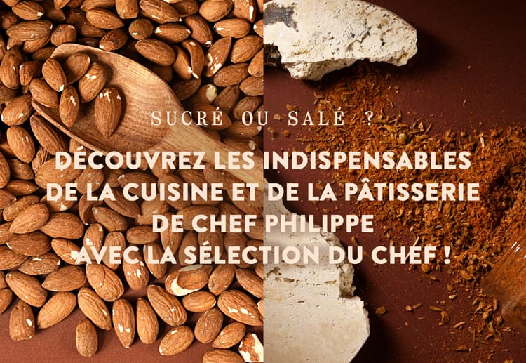 les indispensables de la cuisine et de la pâtisserie de Chef Philippe avec la Sélection du Chef !