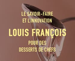 Le savoir-faire et l'innovation Louis François pour des desserts de Chef !*ATTR