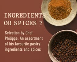 "Sélection by Chef Philippe
An assortment of his favourite pastry ingredients and spices"