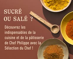 les indispensables de la cuisine et de la pâtisserie de Chef Philippe avec la Sélection du Chef !