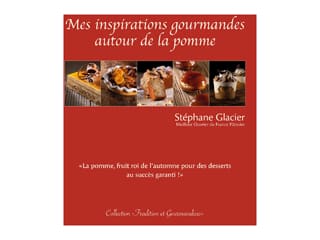 Mes inspirations gourmandes - autour de la pomme - Stéphane Glacier