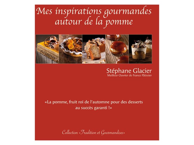 Mes inspirations gourmandes - autour de la pomme - Stéphane Glacier