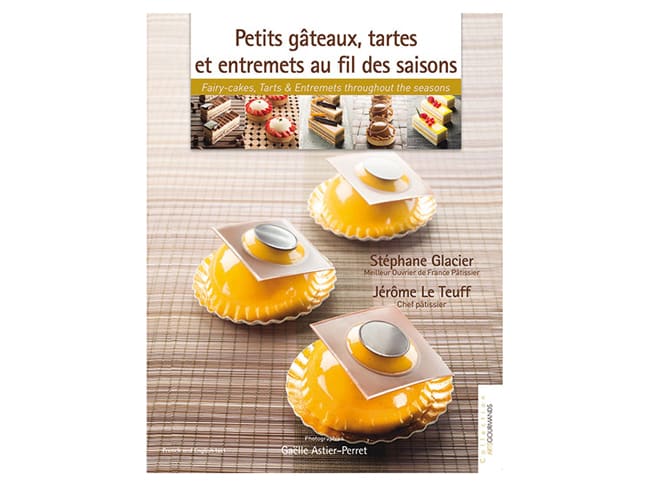 Petits gâteaux, tartes et entremets au fil des saisons - Stéphane Glacier