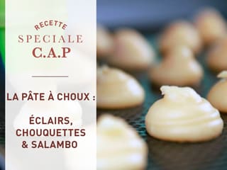 La pâte à choux, les éclairs café et chocolat, les chouquettes et les salambos au caramel du CAP pâtissier